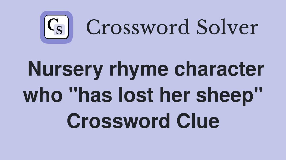 Nursery rhyme character who "has lost her sheep" Crossword Clue